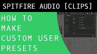 How to Create Custom Presets with the Spitfire Audio Plugin