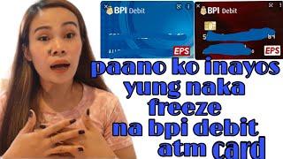 UPDATE:Paano Ko Inayos Yung Na Freeze Ko na Bpi Debit Card/Paano Ang Proseso Ng Pg Upgrade