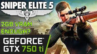 Sniper Elite 5 on GTX 750 ti - 2GB of VRAM Enough?