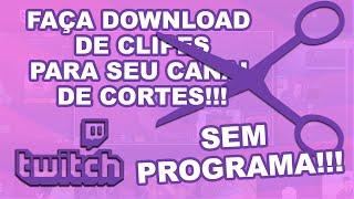 COMO FAZER DOWNLOAD DE CLIPES DOS STREAMERS NA TWITCH FEITO POR OUTRAS PESSOAS!