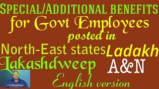 Special/Additional benefits for govt employees posted in North-East states,Ladakh,Lakashadweep &A&N