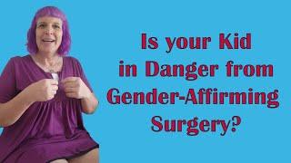 Gender-Affirming Surgery: Is Your Kid Already Safe Enough?