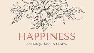 Happiness - Eric Ortega | Story for Children