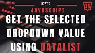 Get The Selected Datalist Dropdown Value In Javascript