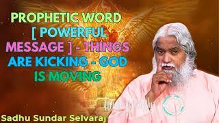 PROPHETIC WORD  [ POWERFUL MESSAGE ] - Things Are Kicking - GOD Is Moving - Sadhu Sundar Selvaraj