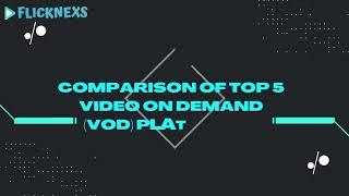 Comparison of Top 5 Video On Demand (VOD) Platforms | VOD Software |Flicknexs