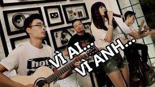 Vì Ai Vì Anh (cover) - Minh Mon feat. Thủy Tẹt & Phương Đinh & Trung Kiên [Đông Nhi]