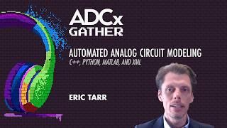 Automated Analog Circuit Modeling - C++, Python, MATLAB, and XML - Eric Tarr - ADCxGather 2024