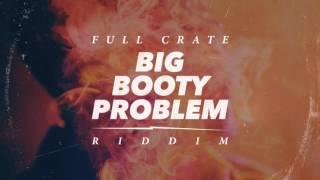 Full Crate - Dirty Nasty (Big Booty Problem)