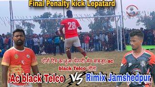 Final Penalty kick Lepatard||Rimix Jamshedpur Ac black Telco||