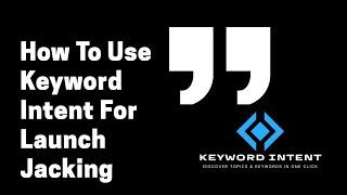 How To Use Keyword Intent For Launch Jacking