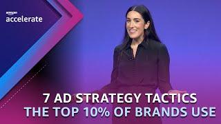 7 Ad Strategy Tactics the Top 10% Of Brands Use | Amazon Accelerate 2023