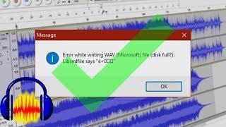 Audacity - How to Fix "Error while writing file (disk full?)"