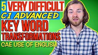 5 TERRIBLE C1 ADVANCED KEY WORD TRANSFORMATIONS! - C1 Advanced (CAE) Use of English Part 4