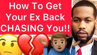 How To Get Your EX Back CHASING You!! (5 Steps)