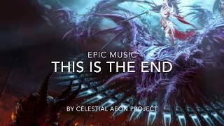 Epic Music - This Is The End - Celestial Aeon Project