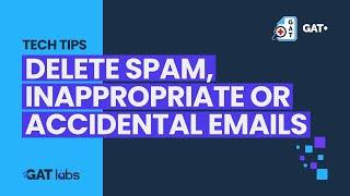 GAT+ | How to Delete Spam, Inappropriate or Accidental Emails