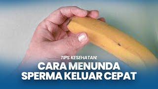 Cara Menunda Sperma Keluar Cepat, Agar Durasi Seks Lebih Panjang