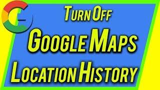 How to Turn Off Google Maps Location History