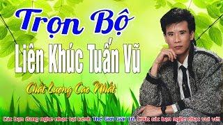 Liên Khúc Tuấn Vũ Trọn Bộ 12345 | Lk Tuấn Vũ Chất Lượng Cao Nhất | LIEN KHUC TUAN VU DINH CAO