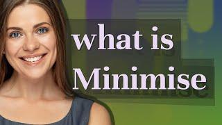 Minimise | meaning of Minimise