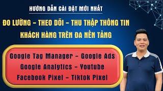 Cài đặt tất cả các thẻ đo lường, theo dõi khách hàng lên trang Web chuẩn và chuyên nghiệp nhất