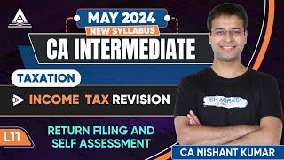 L11 | Return Filing and Self Assessment | CA Inter DT May '24 Revision | CA Nishant Kumar