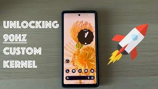 Boost Your Pixel 6a Performance: Unlocking 90Hz Custom Kernel