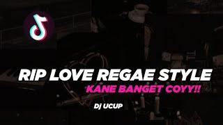 RIP LOVE REGAE STYLE || SLOWED + REVERB || KANE BANGET CUYY || Dj UCUP || YG LAGI VIRAL DI TIKTOK