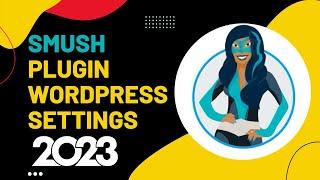 Smush Plugin WordPress Settings 2024  Image Compression Plugin Tutorial