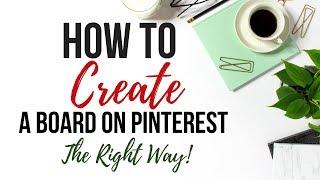 How To Create A Board On Pinterest | The Right Way!