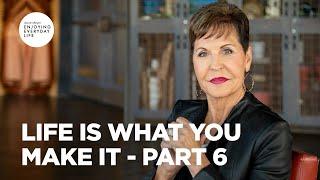 Life Is What You Make It - Pt 6 | Enjoying Everyday Life | Joyce Meyer