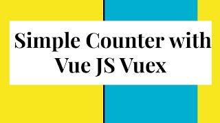 Make a simple counter with Vue JS and Vuex