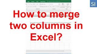 How to merge two columns in excel?