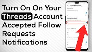 How To Turn On Accepted Follow Requests Notification On Threads