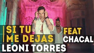 Leoni Torres y Chacal - Si tu me dejas (Video Oficial)