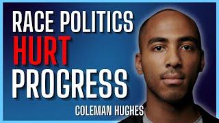 We’re Being Driven Towards A New Kind of Racism - Coleman Hughes