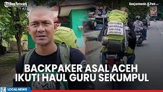 Demi Haul Guru Sekumpul, Backpacker Asal Aceh Berhari-Hari Nebeng dan Jalan Kaki Menuju Martapura