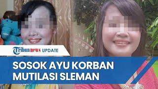 SOSOK Ayu Wanita Korban Mutilasi di Sleman yang Dipotong 62 Bagian oleh Pelaku, Ini Firasat Ayah