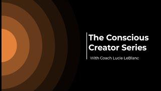 The Conscious Creator Series