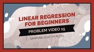 Statistics 101: Regression for Beginners, Problem Walkthrough 15