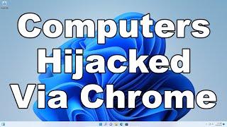 Hackers Take Over Computers By Using Google Chrome to Hijack Users PC