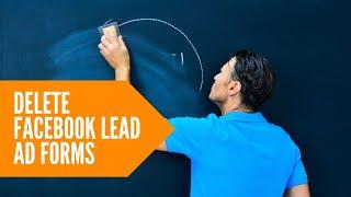 How to Delete Facebook Lead Ad Forms