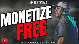 Monetize Free | Eric Thomas (Motivation)