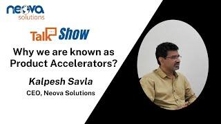 Learn why we are known as product accelerators: Exclusive Interview with the CEO of Neova Solutions