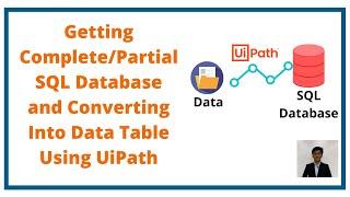 Getting Complete/Partial SQL Database and Converting Into Data Table Using UiPath
