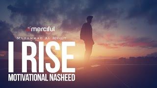 I Rise - Motivational Nasheed - By Muhammad al Muqit