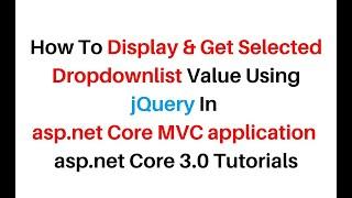 ASP.NET Core MVC How To Get Selected Dropdown Value In jQuery 3.4.1