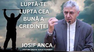 IOSIF ANCA - LUPTA-TE LUPTA CEA BUNA A CREDINTEI