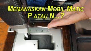 Tutorial Memanasi Mobil Matic - Apa Benar Cepat Rusak bila dipanasi Saat P ?